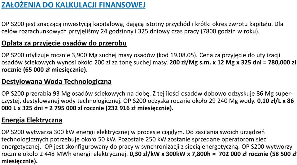 05). Cena za przyjęcie do utylizacji osadów ściekowych wynosi około 200 zł za tonę suchej masy. 200 zł/mg s.m. x 12 Mg x 325 dni = 780,000 zł rocznie (65 000 zł miesięcznie).