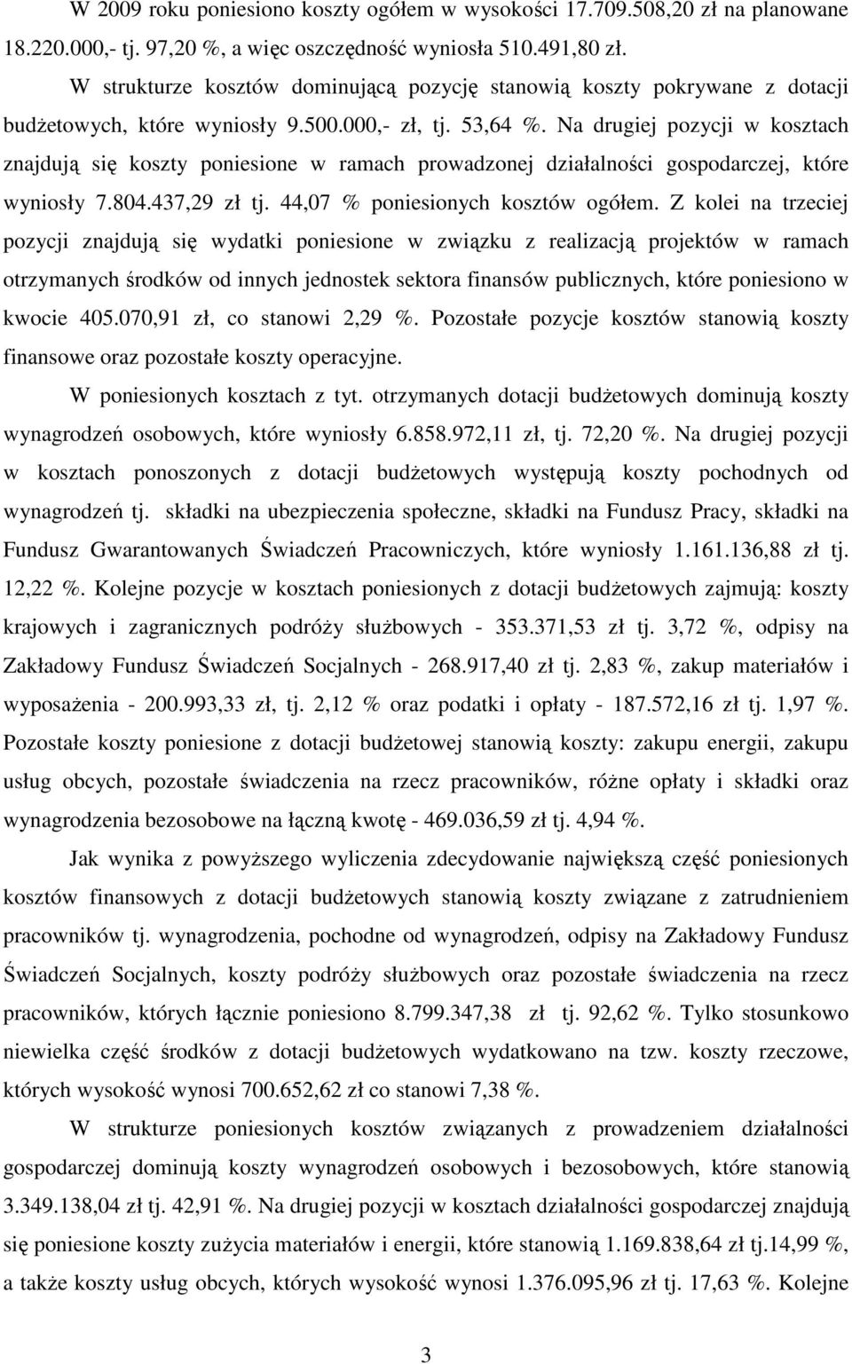 Na drugiej pozycji w kosztach znajdują się koszty poniesione w ramach prowadzonej działalności gospodarczej, które wyniosły 7.804.437,29 zł tj. 44,07 % poniesionych kosztów ogółem.