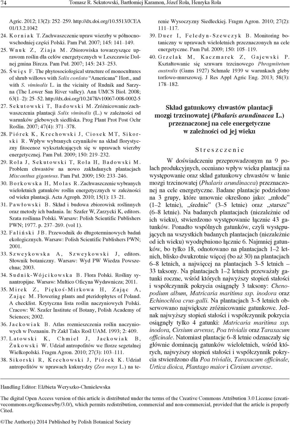 Zbiorowiska towarzyszące uprawom roślin dla celów energetycznych w Leszczawie Dolnej gmina Bircza. Pam Puł. 2007; 145: 243 253. 26. Ś wię s F.