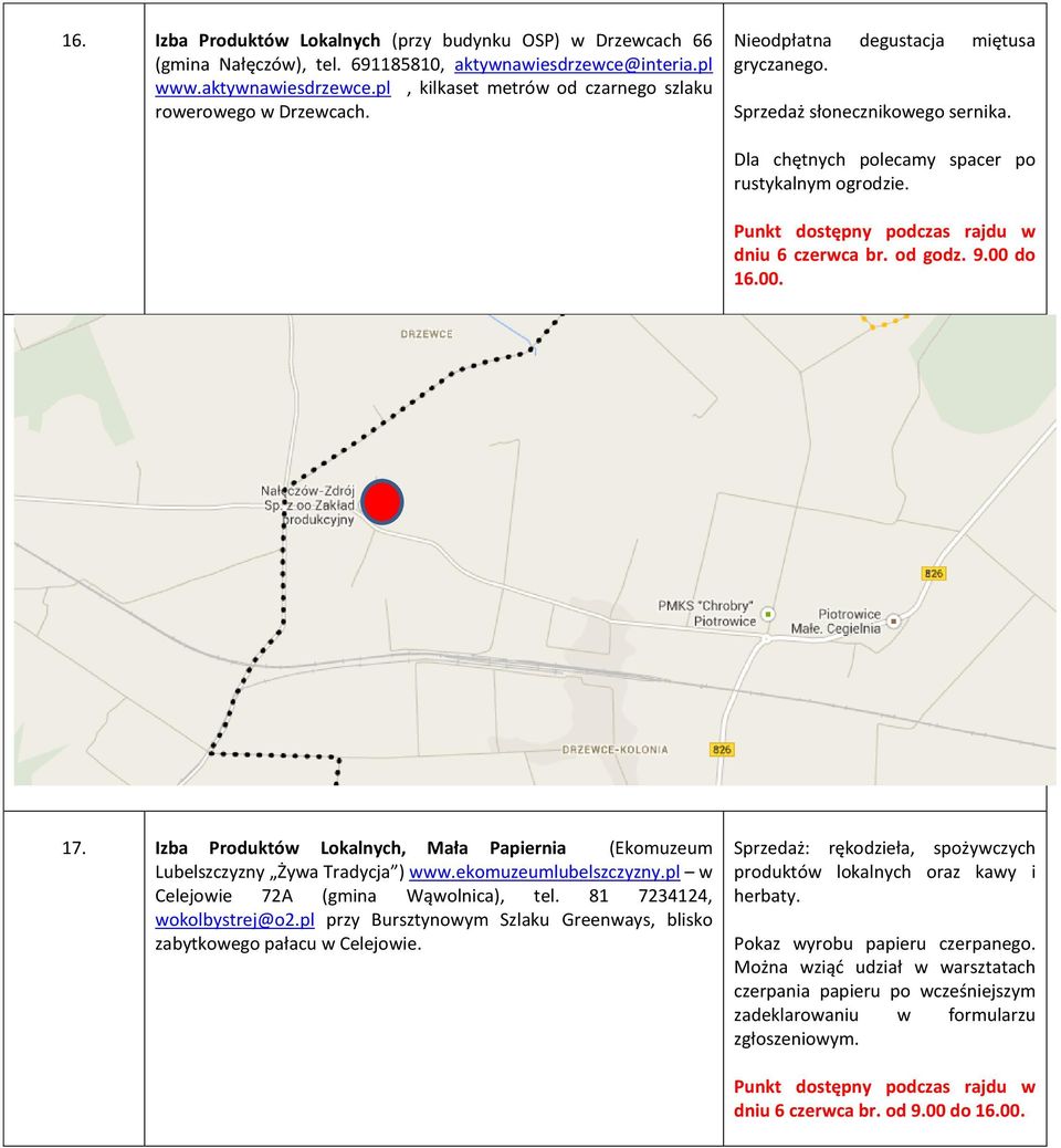 Izba Produktów Lokalnych, Mała Papiernia (Ekomuzeum Lubelszczyzny Żywa Tradycja ) www.ekomuzeumlubelszczyzny.pl w Celejowie 72A (gmina Wąwolnica), tel. 81 7234124, wokolbystrej@o2.