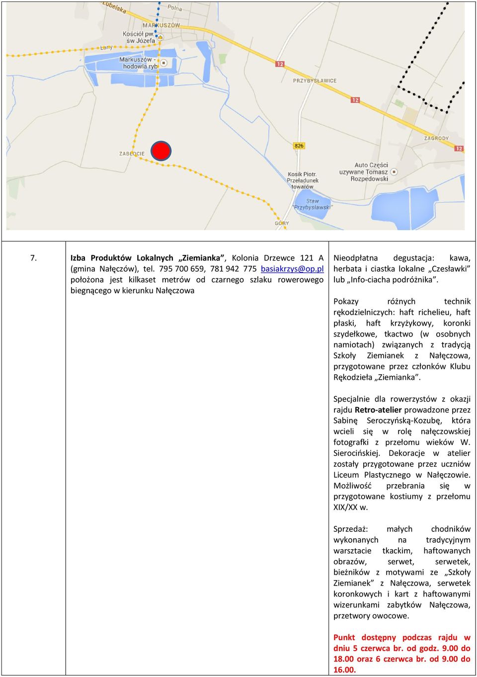 Pokazy różnych technik rękodzielniczych: haft richelieu, haft płaski, haft krzyżykowy, koronki szydełkowe, tkactwo (w osobnych namiotach) związanych z tradycją Szkoły Ziemianek z Nałęczowa,