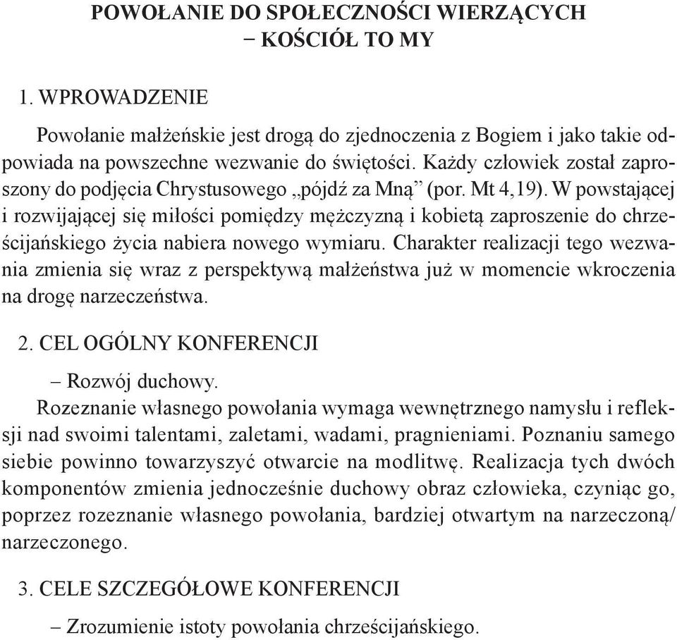 W powstającej i rozwijającej się miłości pomiędzy mężczyzną i kobietą zaproszenie do chrześcijańskiego życia nabiera nowego wymiaru.