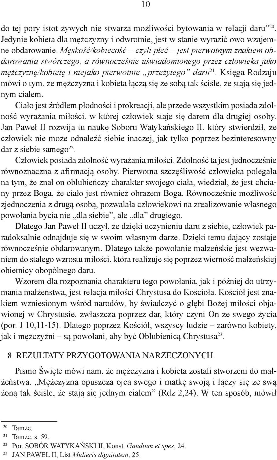 Księga Rodzaju mówi o tym, że mężczyzna i kobieta łączą się ze sobą tak ściśle, że stają się jednym ciałem.