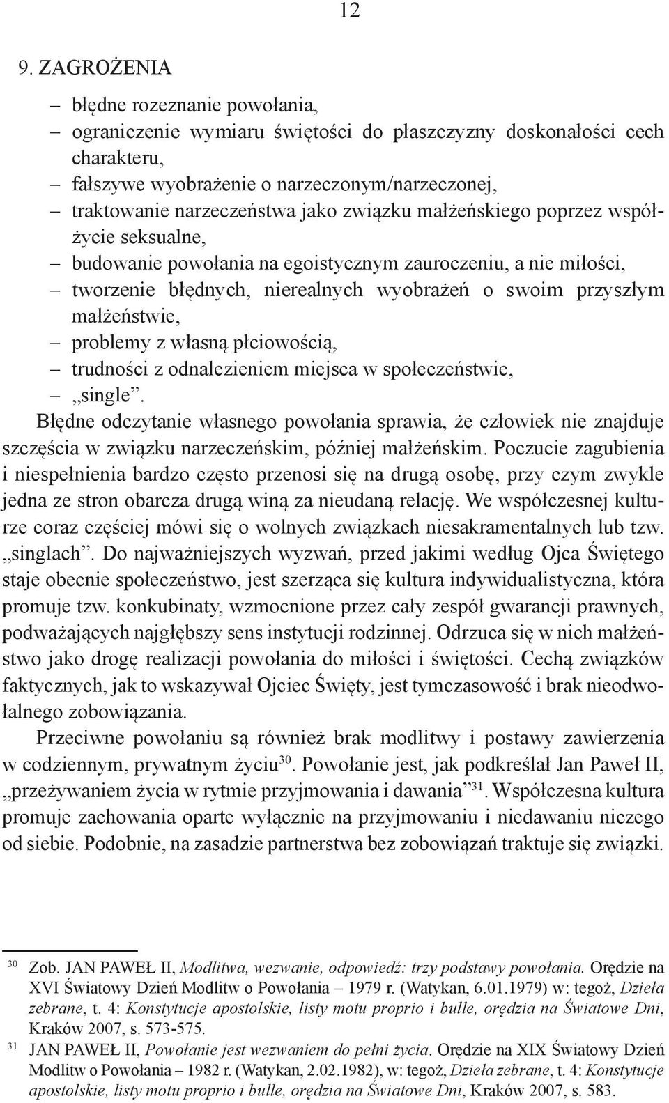 własną płciowością, trudności z odnalezieniem miejsca w społeczeństwie, single.