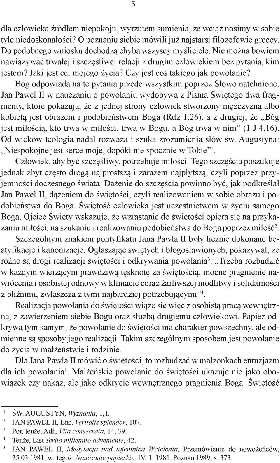 Czy jest coś takiego jak powołanie? Bóg odpowiada na te pytania przede wszystkim poprzez Słowo natchnione.