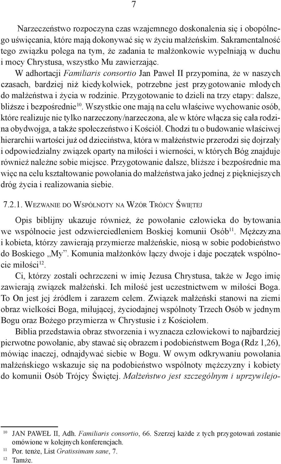 W adhortacji Familiaris consortio Jan Paweł II przypomina, że w naszych czasach, bardziej niż kiedykolwiek, potrzebne jest przygotowanie młodych do małżeństwa i życia w rodzinie.