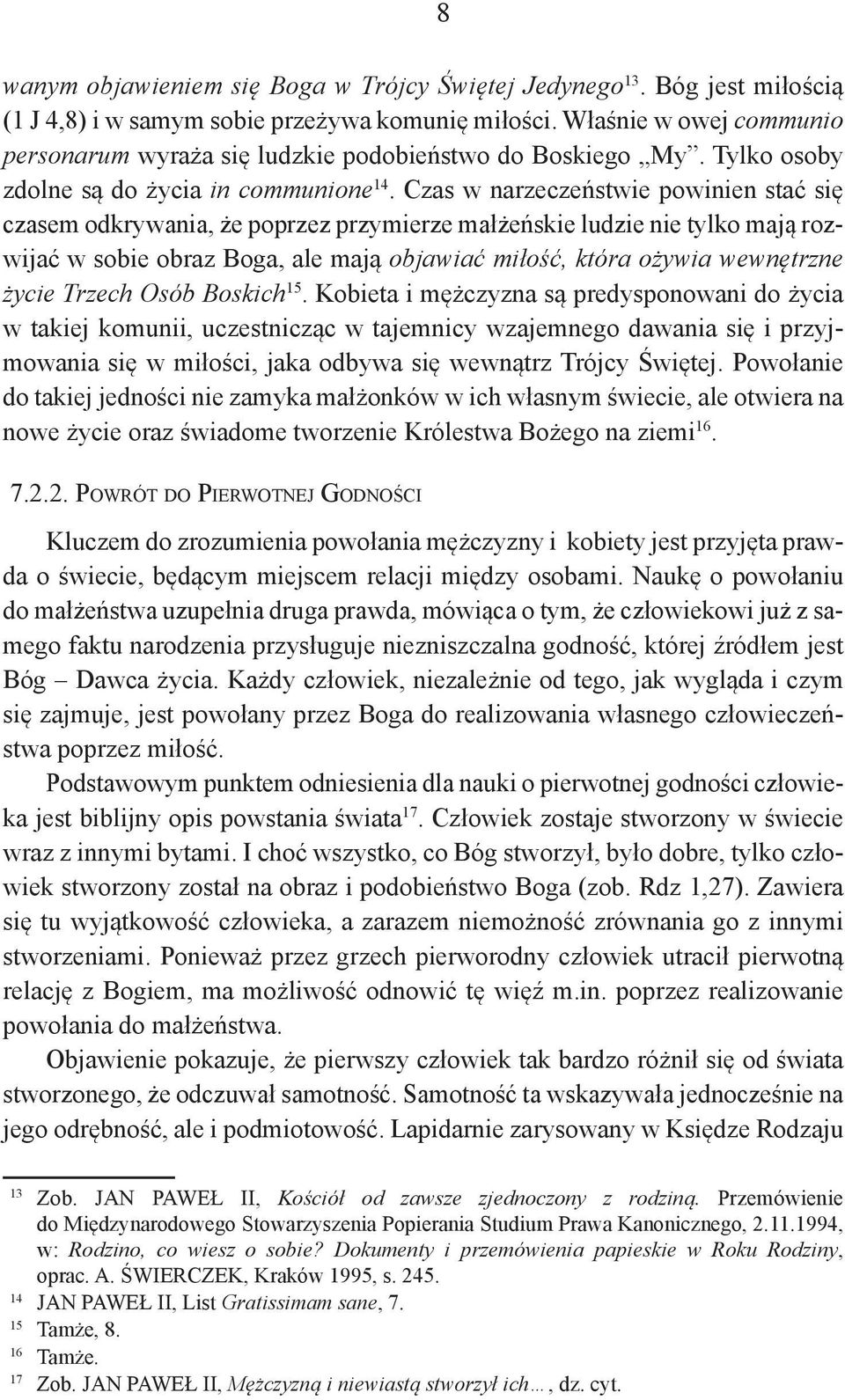 Czas w narzeczeństwie powinien stać się czasem odkrywania, że poprzez przymierze małżeńskie ludzie nie tylko mają rozwijać w sobie obraz Boga, ale mają objawiać miłość, która ożywia wewnętrzne życie