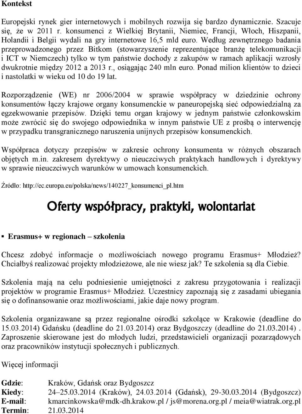 Według zewnętrznego badania przeprowadzonego przez Bitkom (stowarzyszenie reprezentujące branżę telekomunikacji i ICT w Niemczech) tylko w tym państwie dochody z zakupów w ramach aplikacji wzrosły