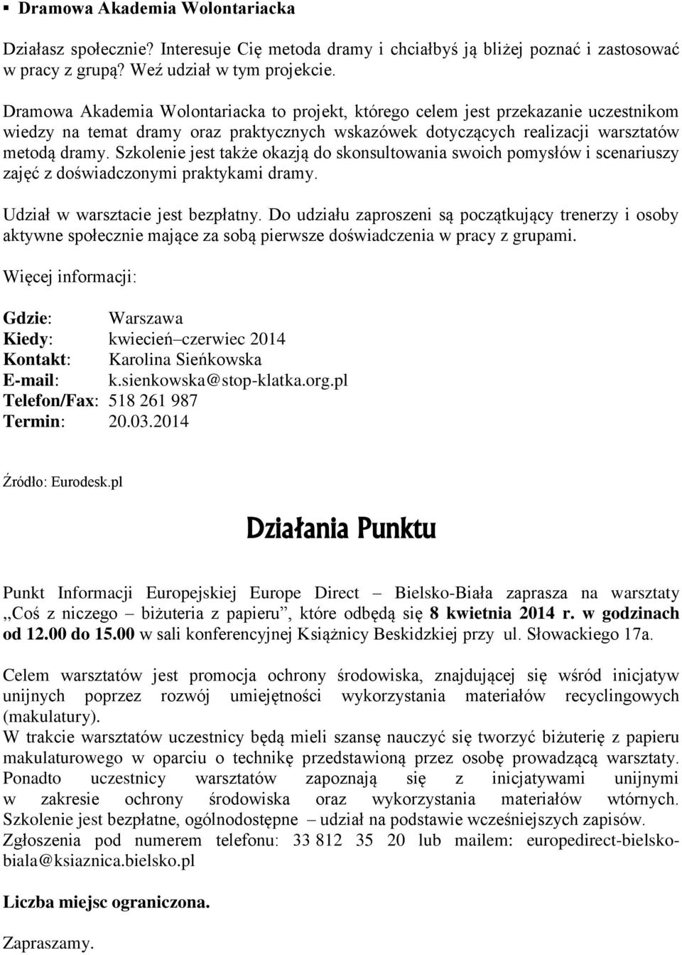 Szkolenie jest także okazją do skonsultowania swoich pomysłów i scenariuszy zajęć z doświadczonymi praktykami dramy. Udział w warsztacie jest bezpłatny.