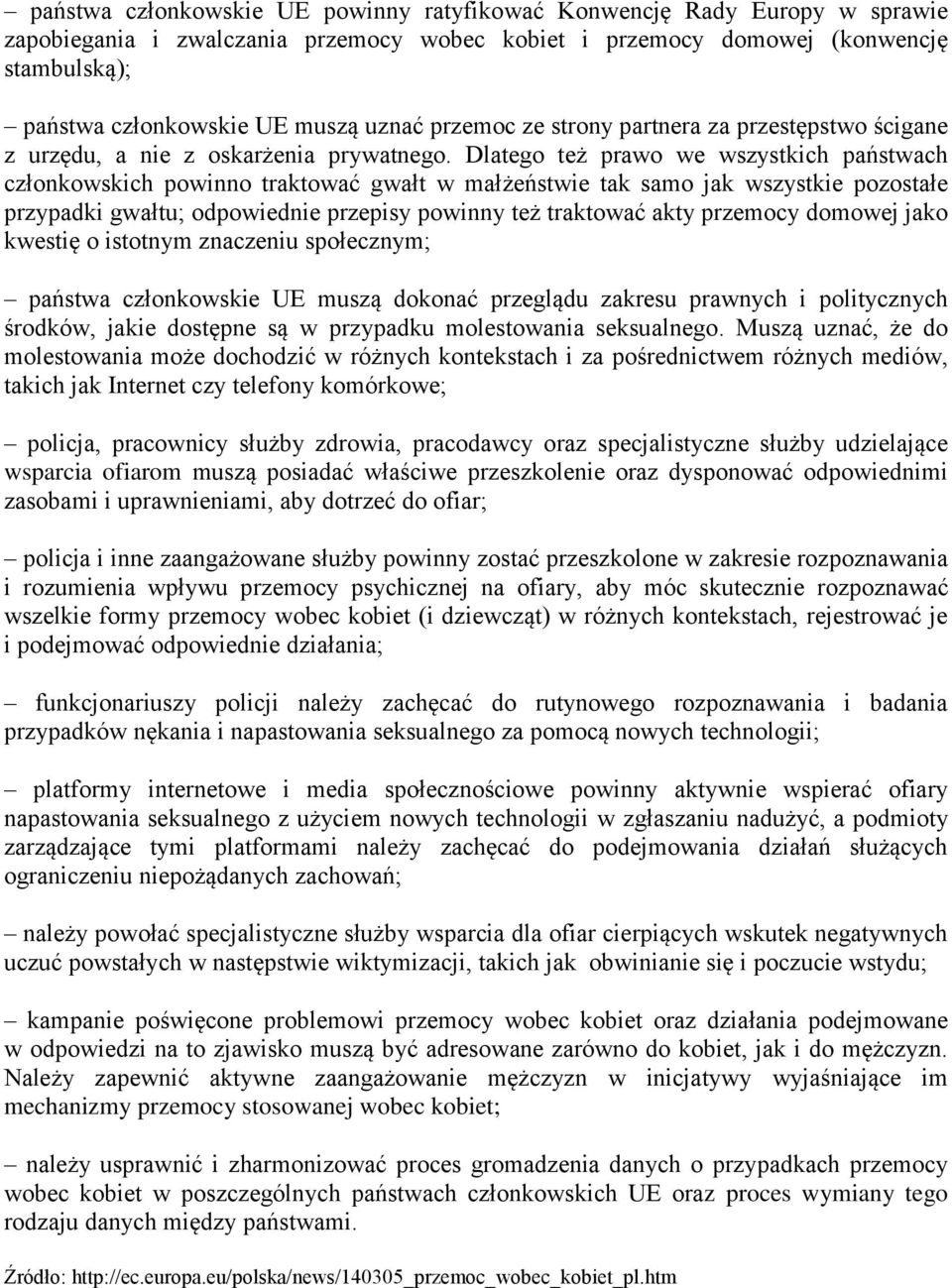 Dlatego też prawo we wszystkich państwach członkowskich powinno traktować gwałt w małżeństwie tak samo jak wszystkie pozostałe przypadki gwałtu; odpowiednie przepisy powinny też traktować akty