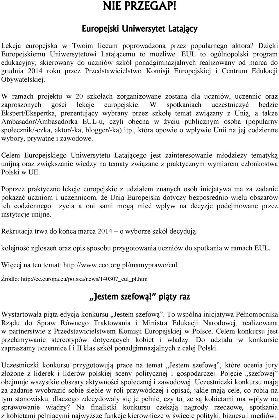 Obywatelskiej. W ramach projektu w 20 szkołach zorganizowane zostaną dla uczniów, uczennic oraz zaproszonych gości lekcje europejskie.