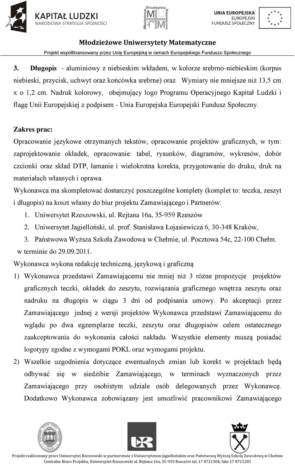 Zakres prac: Opracowanie językowe otrzymanych tekstów, opracowanie projektów graficznych, w tym: zaprojektowanie okładek, opracowanie: tabel, rysunków, diagramów, wykresów, dobór czcionki oraz skład