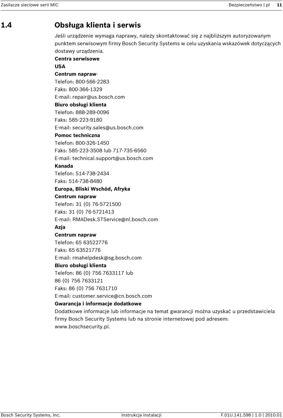 dostawy urządzenia. Centra serwisowe USA Centrum napraw- Telefon: 800-566-2283 Faks: 800-366-1329 E-mail: repair@us.bosch.