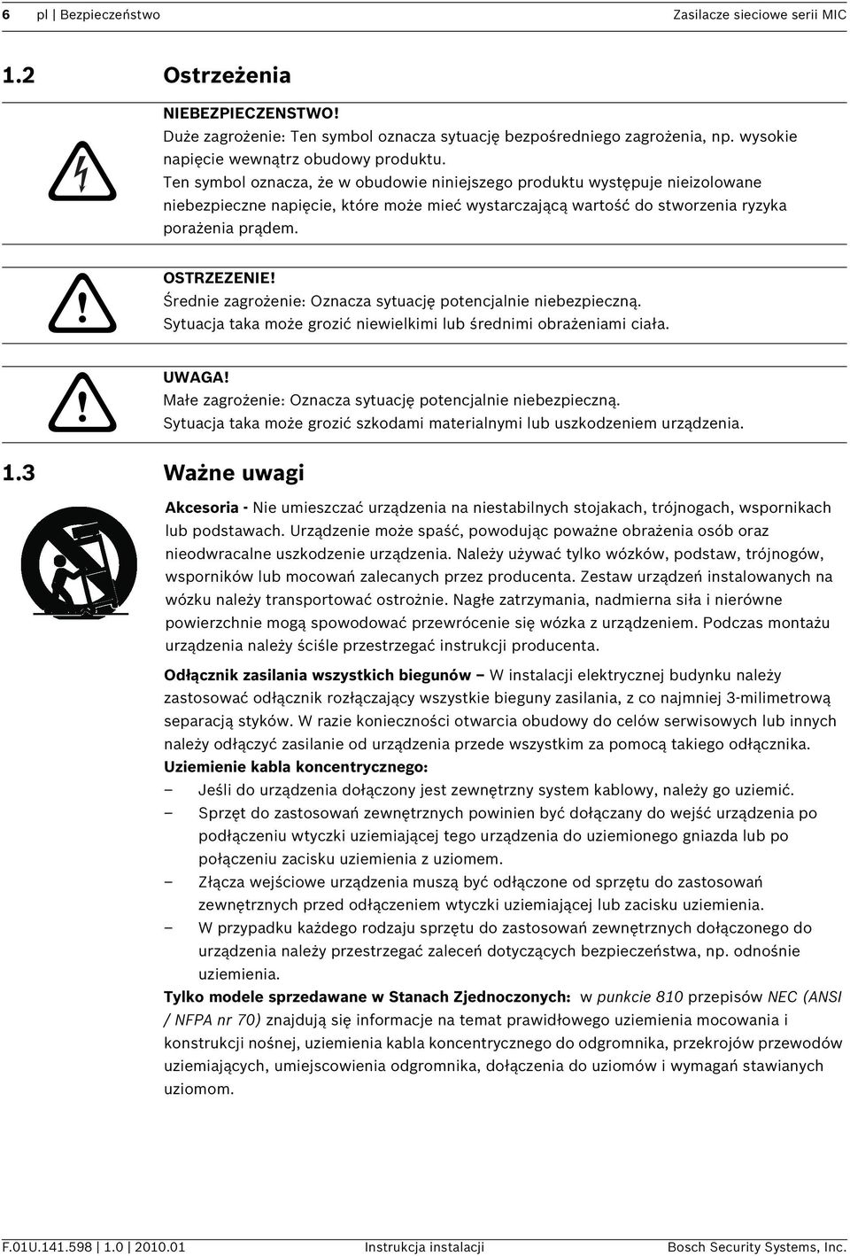 Ten symbol oznacza, że w obudowie niniejszego produktu występuje nieizolowane niebezpieczne napięcie, które może mieć wystarczającą wartość do stworzenia ryzyka porażenia prądem. OSTRZEZENIE!