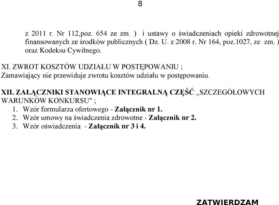 ZWROT KOSZTÓW UDZIAŁU W POSTĘPOWANIU ; Zamawiający nie przewiduje zwrotu kosztów udziału w postępowaniu. XII.