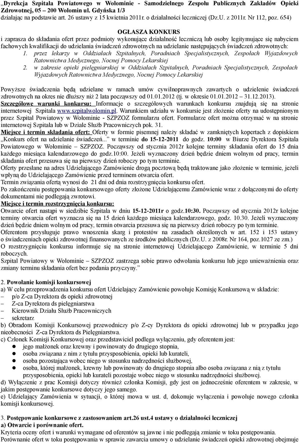 654) OGŁASZA KONKURS i zaprasza do składania ofert przez podmioty wykonujące działalność leczniczą lub osoby legitymujące się nabyciem fachowych kwalifikacji do udzielania świadczeń zdrowotnych na