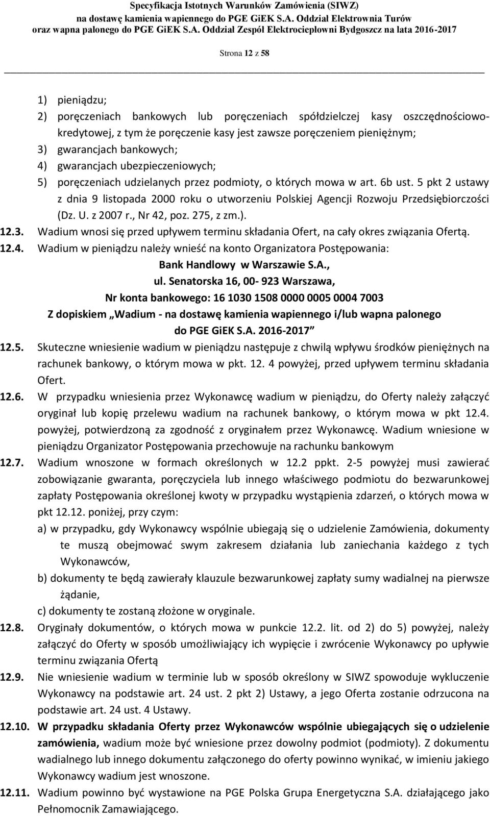 5 pkt 2 ustawy z dnia 9 listopada 2000 roku o utworzeniu Polskiej Agencji Rozwoju Przedsiębiorczości (Dz. U. z 2007 r., Nr 42, poz. 275, z zm.). 12.3.