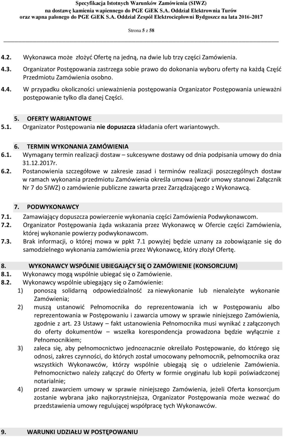 4. W przypadku okoliczności unieważnienia postępowania Organizator Postępowania unieważni postępowanie tylko dla danej Części. 5. OFERTY WARIANTOWE 5.1.