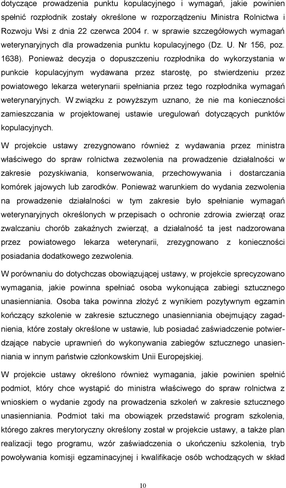 Ponieważ decyzja o dopuszczeniu rozpłodnika do wykorzystania w punkcie kopulacyjnym wydawana przez starostę, po stwierdzeniu przez powiatowego lekarza weterynarii spełniania przez tego rozpłodnika