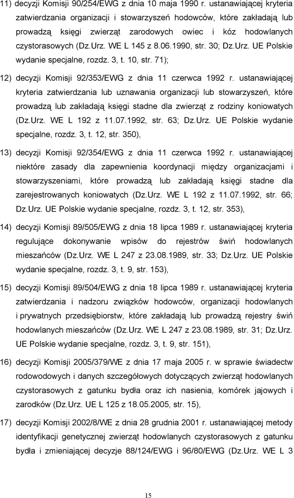 1990, str. 30; Dz.Urz. UE Polskie wydanie specjalne, rozdz. 3, t. 10, str. 71); 12) decyzji Komisji 92/353/EWG z dnia 11 czerwca 1992 r.