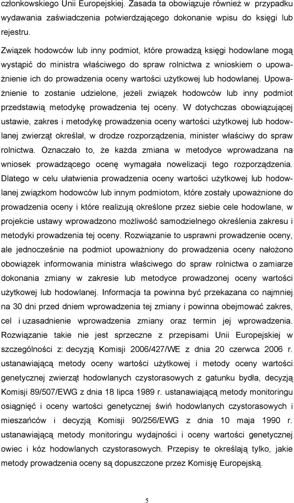 hodowlanej. Upoważnienie to zostanie udzielone, jeżeli związek hodowców lub inny podmiot przedstawią metodykę prowadzenia tej oceny.