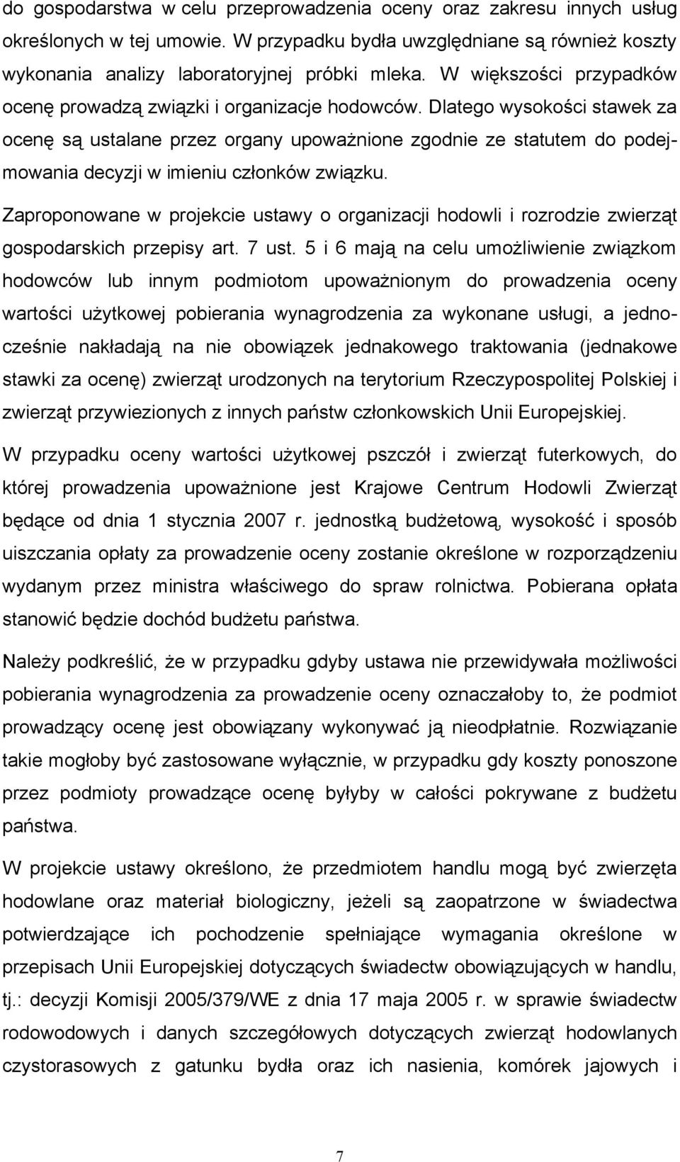 Dlatego wysokości stawek za ocenę są ustalane przez organy upoważnione zgodnie ze statutem do podejmowania decyzji w imieniu członków związku.