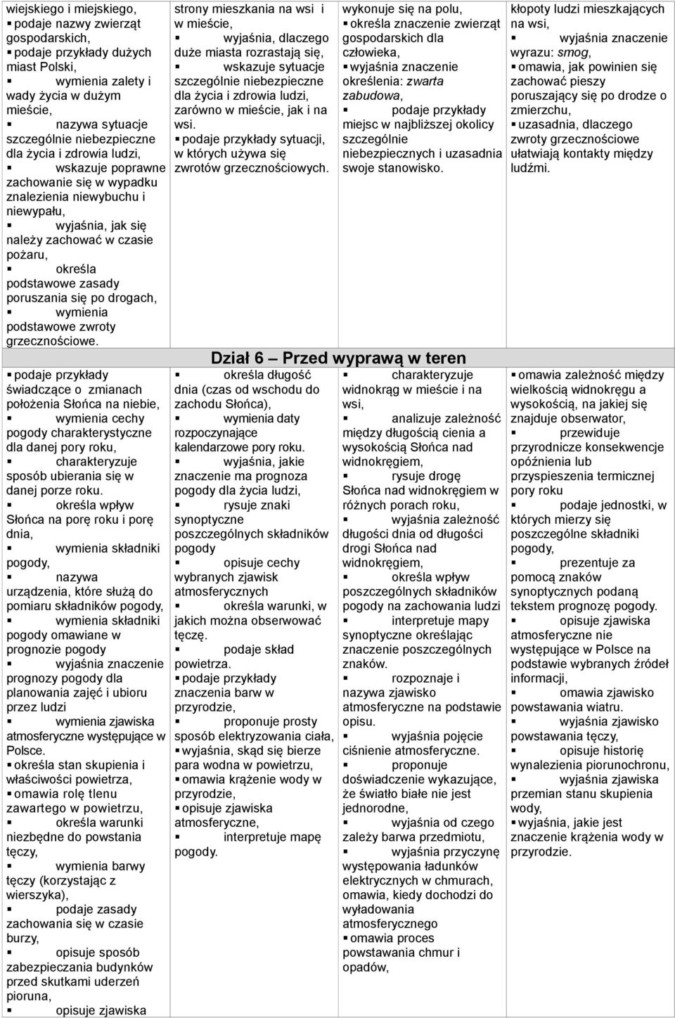 świadczące o zmianach położenia Słońca na niebie, pogody charakterystyczne dla danej pory roku, charakteryzuje sposób ubierania się w danej porze roku.