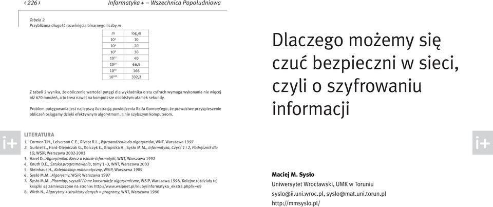 cyfrach wymaga wykonania nie więcej niż 670 mnożeń, a to trwa nawet na komputerze osobistym ułamek sekundy.