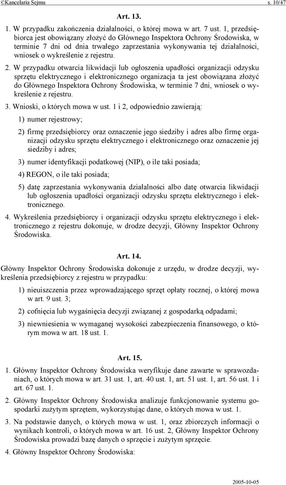 W przypadku otwarcia likwidacji lub ogłoszenia upadłości organizacji odzysku sprzętu elektrycznego i elektronicznego organizacja ta jest obowiązana złożyć do Głównego Inspektora Ochrony Środowiska, w