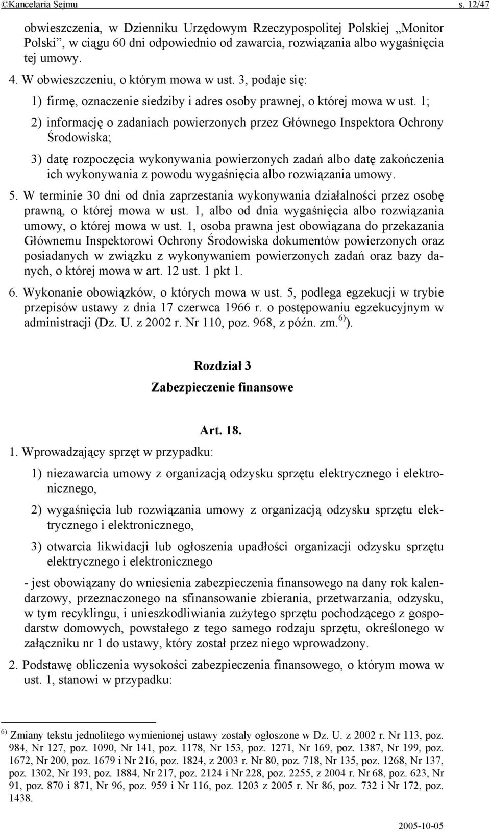 1; 2) informację o zadaniach powierzonych przez Głównego Inspektora Ochrony Środowiska; 3) datę rozpoczęcia wykonywania powierzonych zadań albo datę zakończenia ich wykonywania z powodu wygaśnięcia