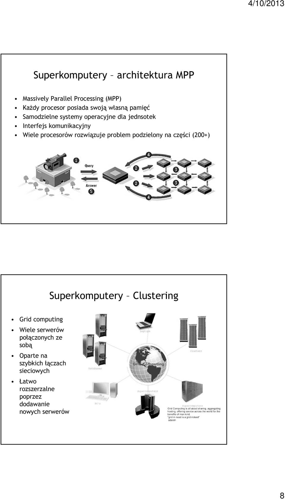 rozwiązuje problem podzielony na części (200+) Superkomputery Clustering Grid computing Wiele serwerów