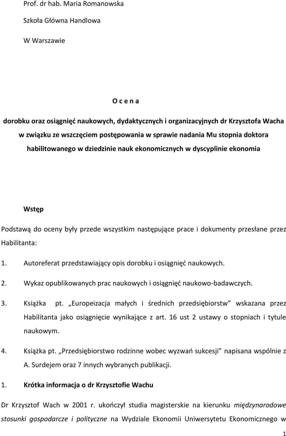 nadania Mu stopnia doktora habilitowanego w dziedzinie nauk ekonomicznych w dyscyplinie ekonomia Wstęp Podstawą do oceny były przede wszystkim następujące prace i dokumenty przesłane przez