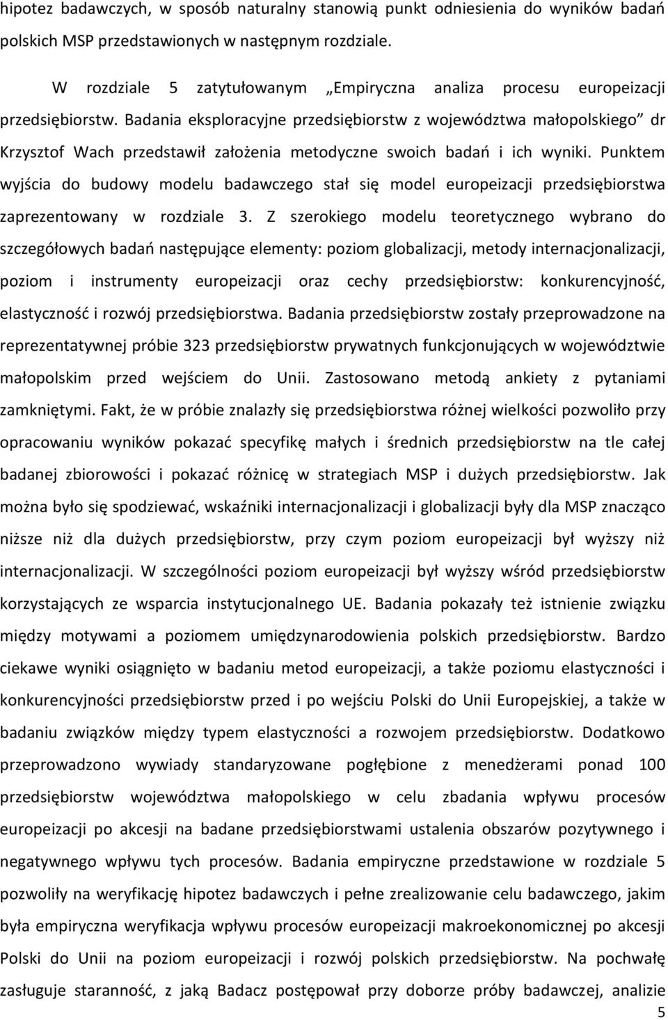 Badania eksploracyjne przedsiębiorstw z województwa małopolskiego dr Krzysztof Wach przedstawił założenia metodyczne swoich badań i ich wyniki.