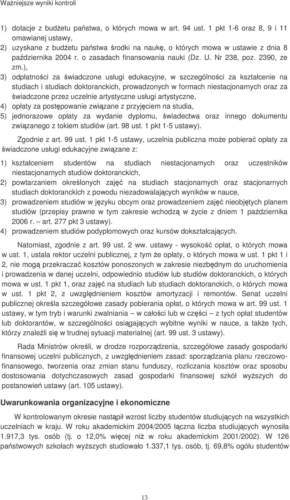 ), 3) odpłatnoci za wiadczone usługi edukacyjne, w szczególnoci za kształcenie na studiach i studiach doktoranckich, prowadzonych w formach niestacjonarnych oraz za wiadczone przez uczelnie