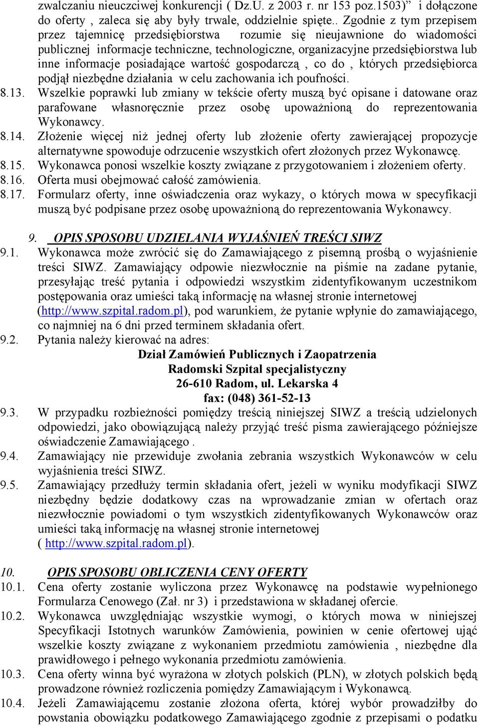 posiadające wartość gospodarczą, co do, których przedsiębiorca podjął niezbędne działania w celu zachowania ich poufności. 8.13.