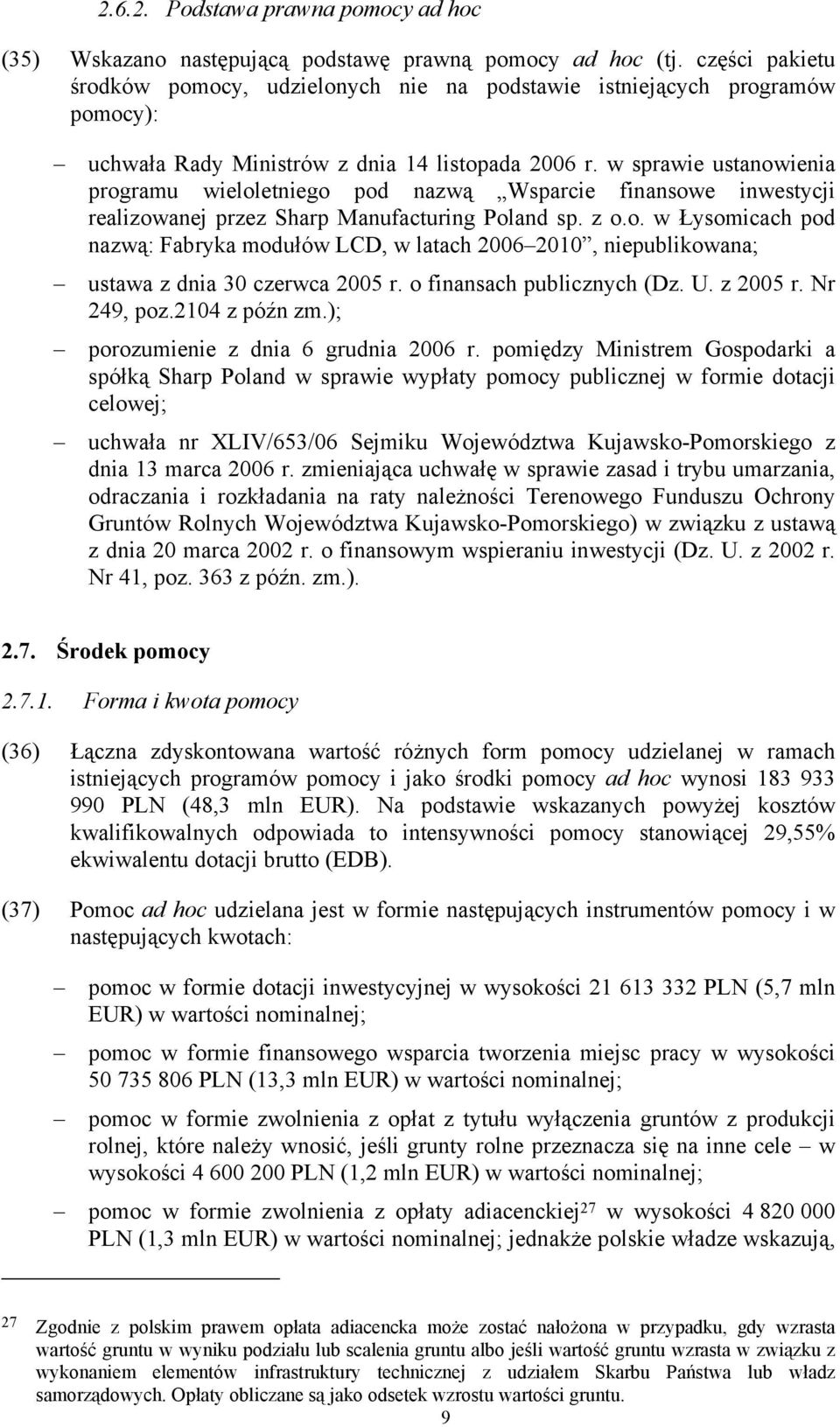 w sprawie ustanowienia programu wieloletniego pod nazwą Wsparcie finansowe inwestycji realizowanej przez Sharp Manufacturing Poland sp. z o.o. w Łysomicach pod nazwą: Fabryka modułów LCD, w latach 2006 2010, niepublikowana; ustawa z dnia 30 czerwca 2005 r.