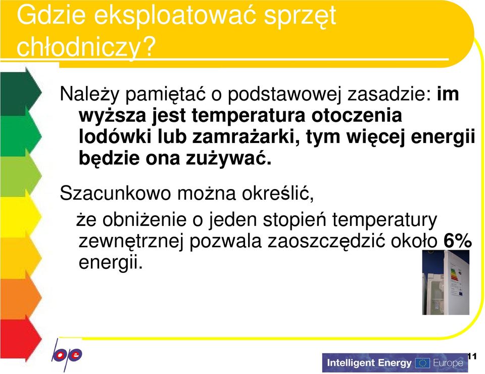 otoczenia lodówki lub zamrażarki, tym więcej energii będzie ona zużywać.