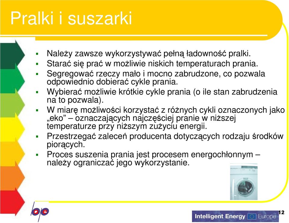 Wybierać możliwie krótkie cykle prania (o ile stan zabrudzenia na to pozwala).