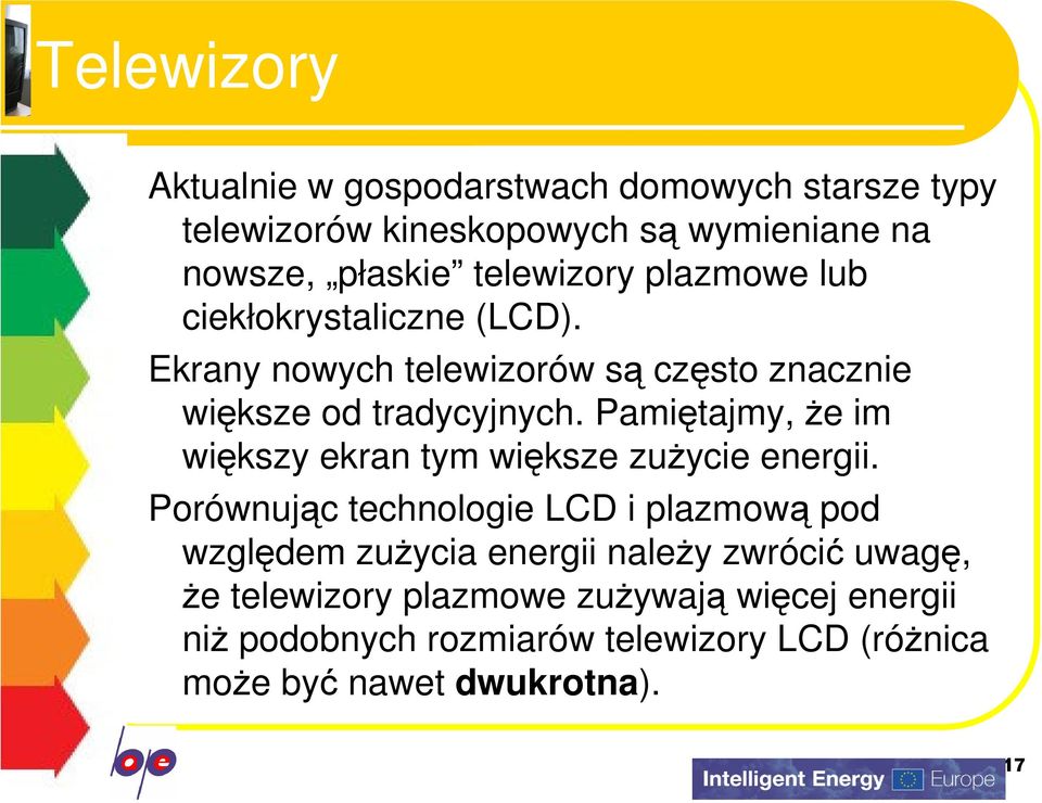 Pamiętajmy, że im większy ekran tym większe zużycie energii.