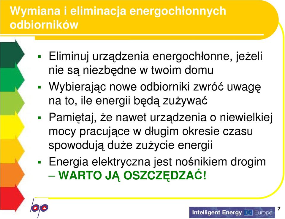 zużywać Pamiętaj, że nawet urządzenia o niewielkiej mocy pracujące w długim okresie czasu