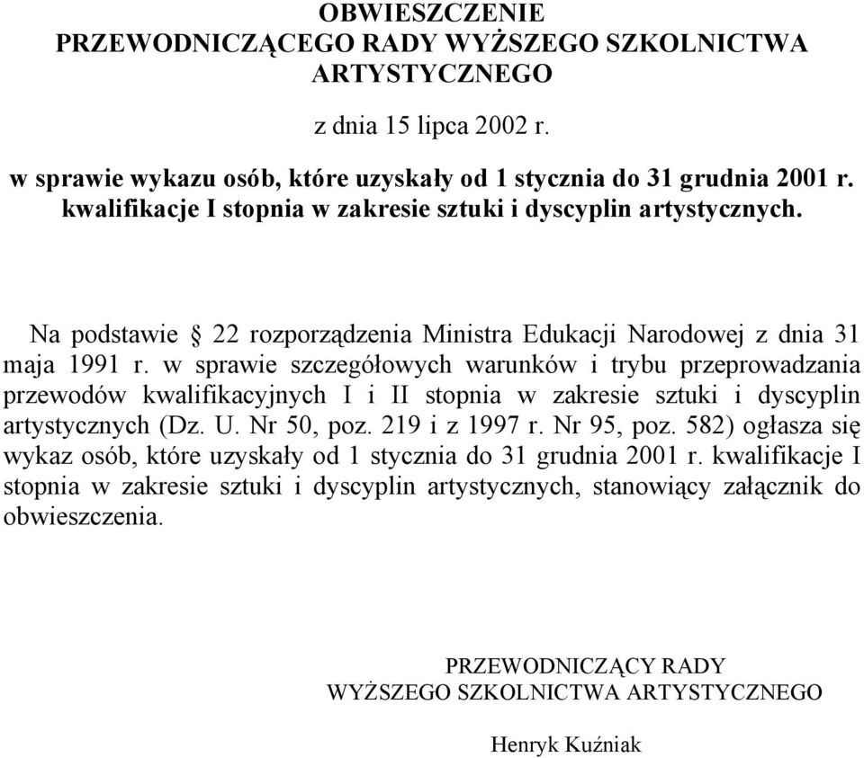 w sprawie szczegółowych warunków i trybu przeprowadzania przewodów kwalifikacyjnych I i II stopnia w zakresie sztuki i dyscyplin artystycznych (Dz. U. Nr 50, poz. 219 i z 1997 r. Nr 95, poz.