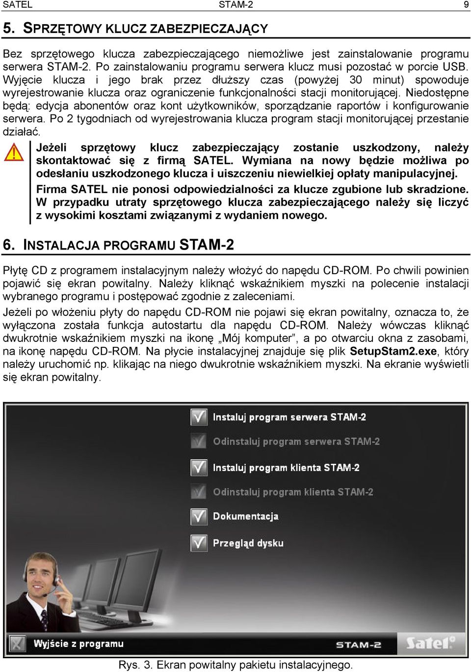 Wyjęcie klucza i jego brak przez dłuższy czas (powyżej 30 minut) spowoduje wyrejestrowanie klucza oraz ograniczenie funkcjonalności stacji monitorującej.