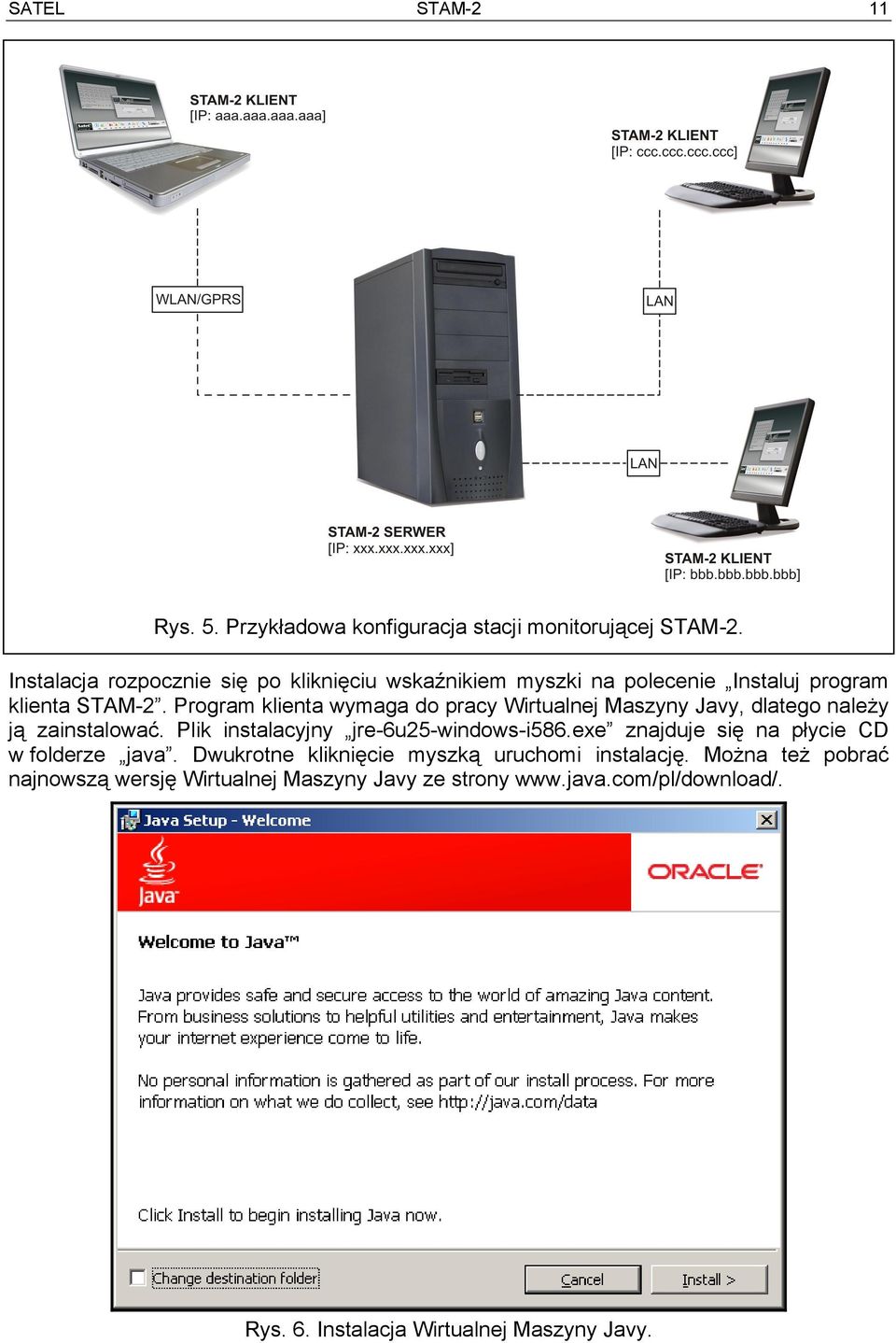 Program klienta wymaga do pracy Wirtualnej Maszyny Javy, dlatego należy ją zainstalować. Plik instalacyjny jre-6u25-windows-i586.