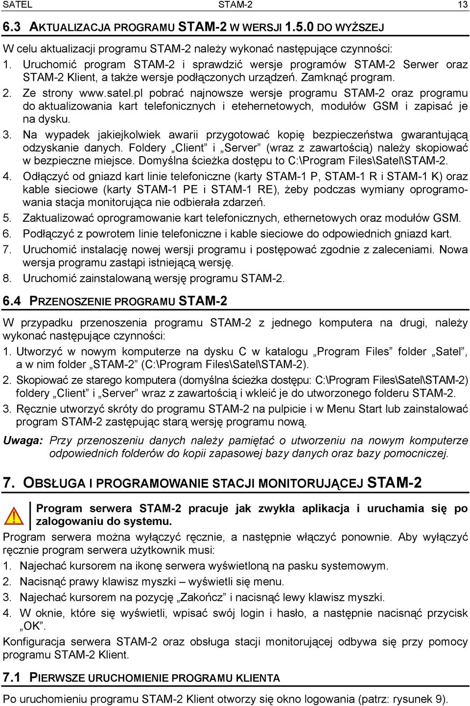 pl pobrać najnowsze wersje programu STAM-2 oraz programu do aktualizowania kart telefonicznych i etehernetowych, modułów GSM i zapisać je na dysku. 3.