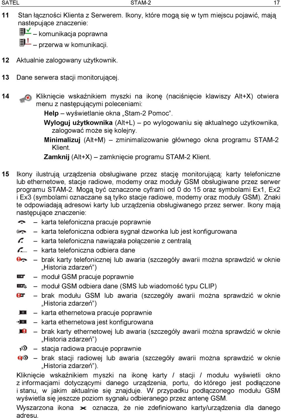 14 Kliknięcie wskaźnikiem myszki na ikonę (naciśnięcie klawiszy Alt+X) otwiera menu z następującymi poleceniami: Help wyświetlanie okna Stam-2 Pomoc.