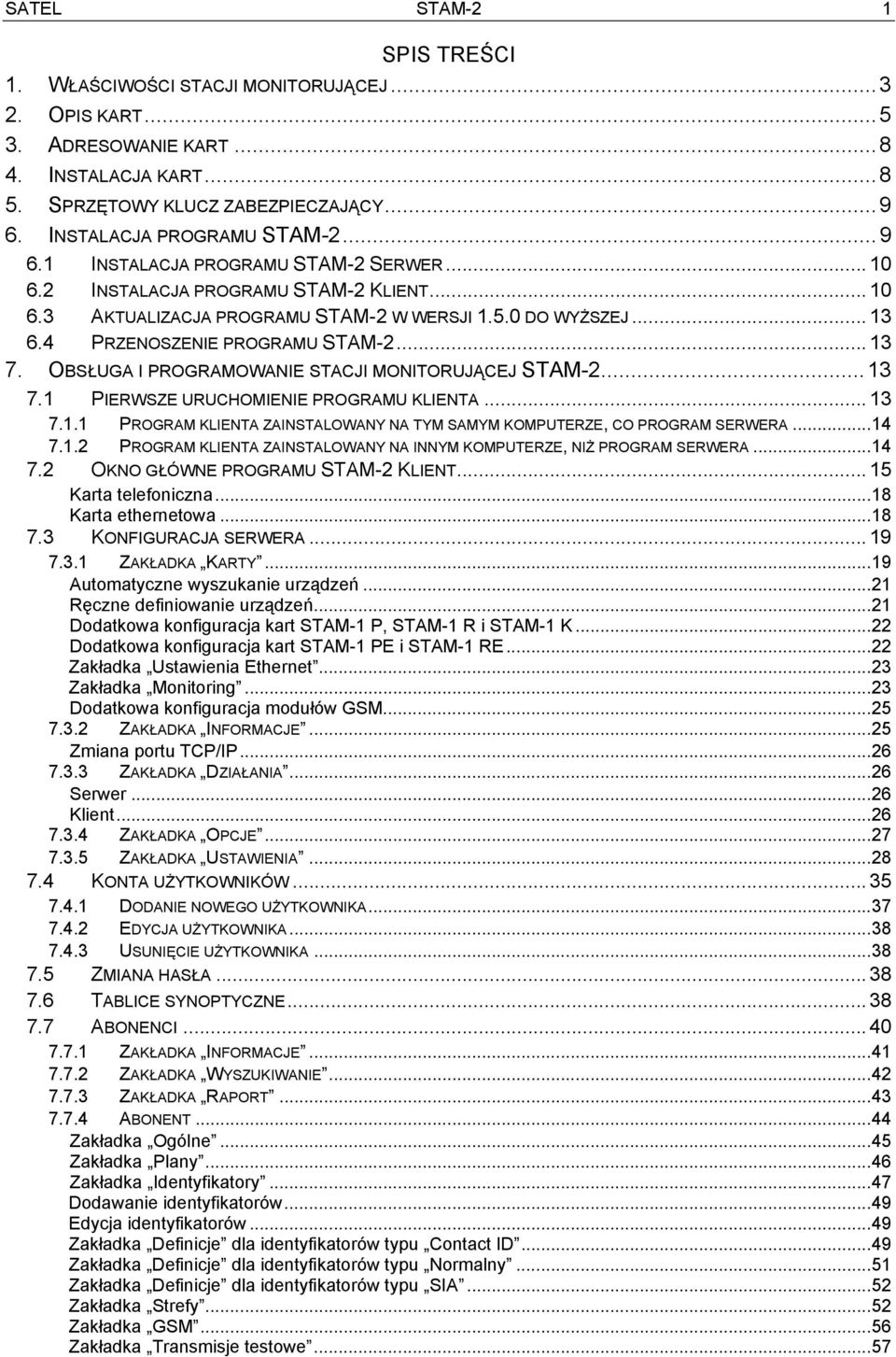 4 PRZENOSZENIE PROGRAMU STAM-2... 13 7. OBSŁUGA I PROGRAMOWANIE STACJI MONITORUJĄCEJ STAM-2... 13 7.1 PIERWSZE URUCHOMIENIE PROGRAMU KLIENTA... 13 7.1.1 PROGRAM KLIENTA ZAINSTALOWANY NA TYM SAMYM KOMPUTERZE, CO PROGRAM SERWERA.