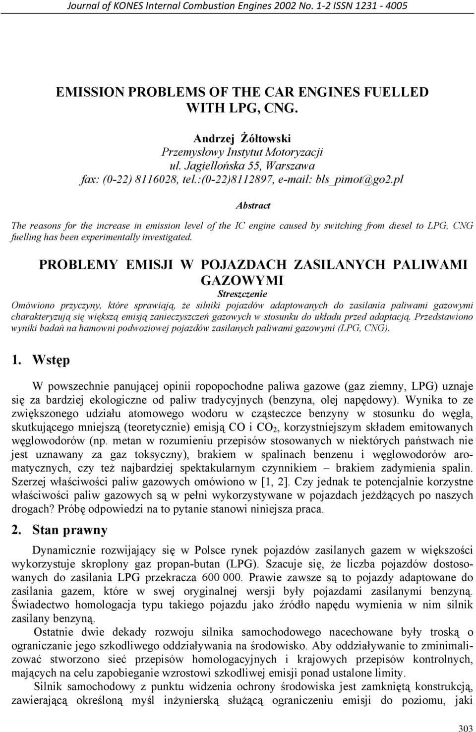 pl Abstract The reasons for the increase in emission level of the IC engine caused by switching from diesel to LPG, CNG fuelling has been experimentally investigated.