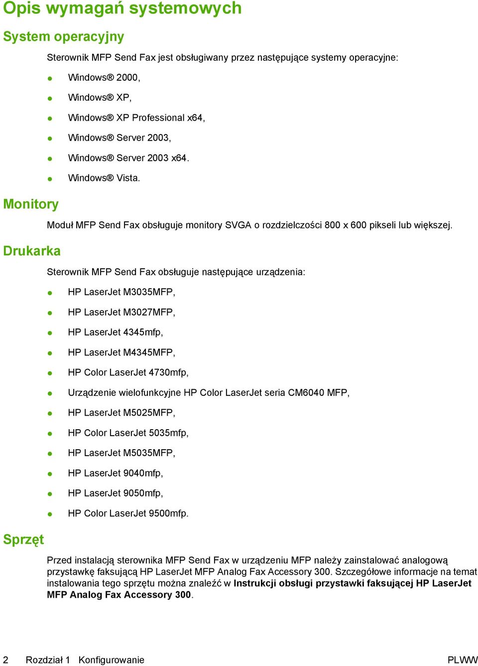 Sterownik MFP Send Fax obsługuje następujące urządzenia: HP LaserJet M3035MFP, HP LaserJet M3027MFP, HP LaserJet 4345mfp, HP LaserJet M4345MFP, HP Color LaserJet 4730mfp, Urządzenie wielofunkcyjne HP