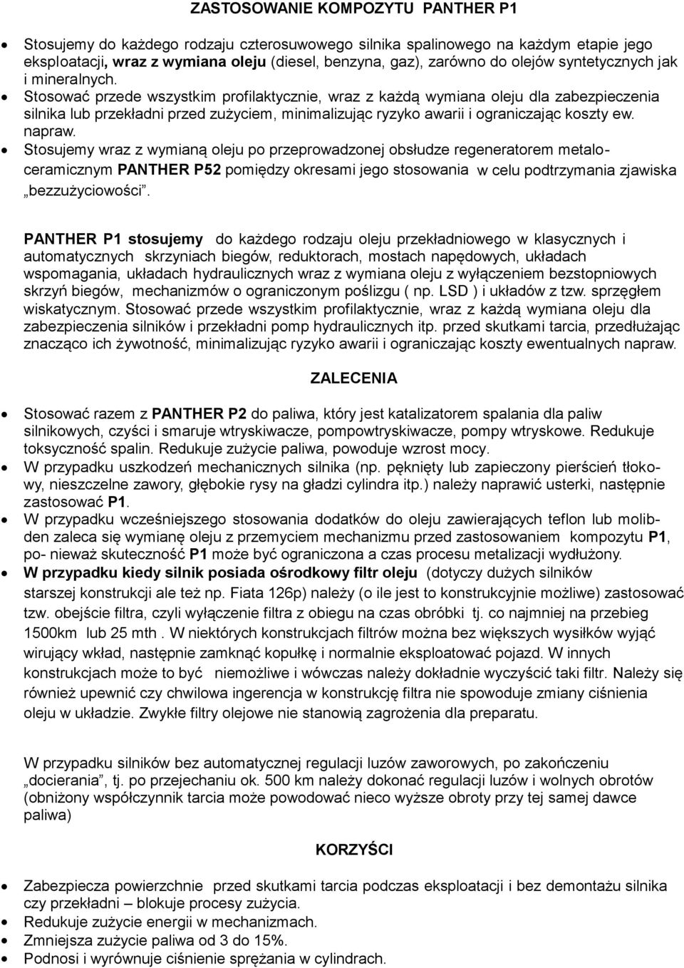 Stosować przede wszystkim profilaktycznie, wraz z każdą wymiana oleju dla zabezpieczenia silnika lub przekładni przed zużyciem, minimalizując ryzyko awarii i ograniczając koszty ew. napraw.