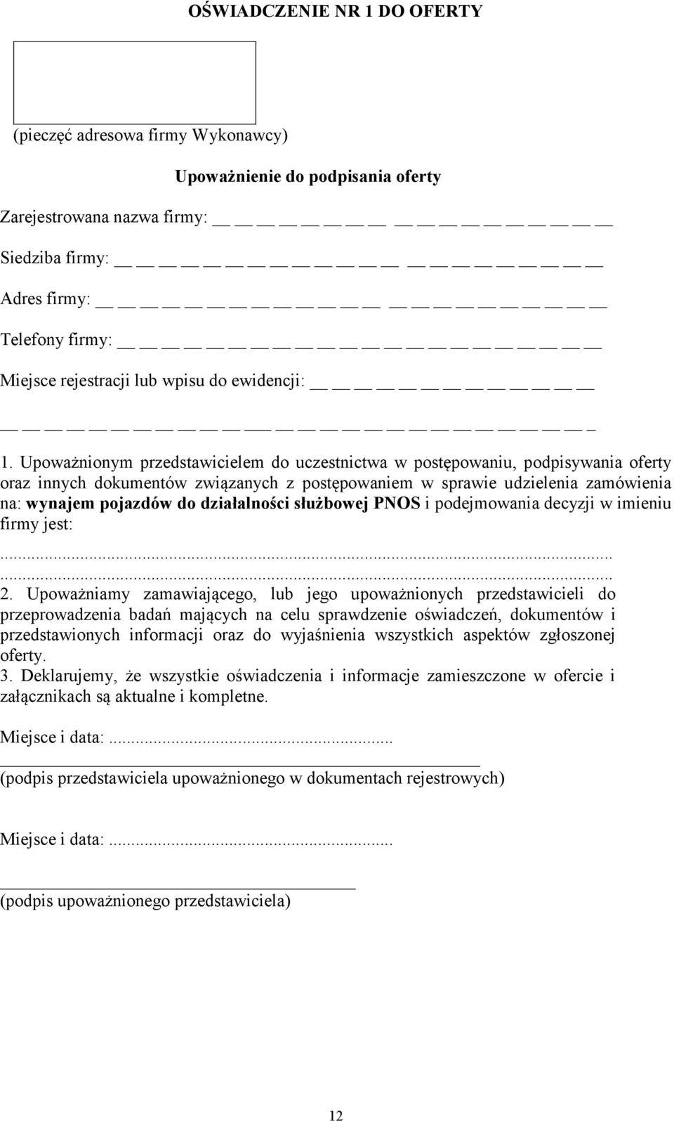 Upoważnionym przedstawicielem do uczestnictwa w postępowaniu, podpisywania oferty oraz innych dokumentów związanych z postępowaniem w sprawie udzielenia zamówienia na: wynajem pojazdów do